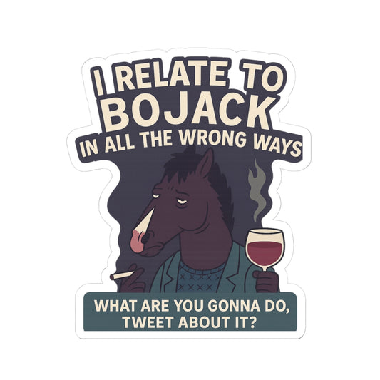 BoJack Horseman sticker featuring a humorous quote about relating to BoJack in the wrong ways