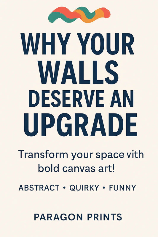 Why Your Walls Deserve an Upgrade | Paragon Prints