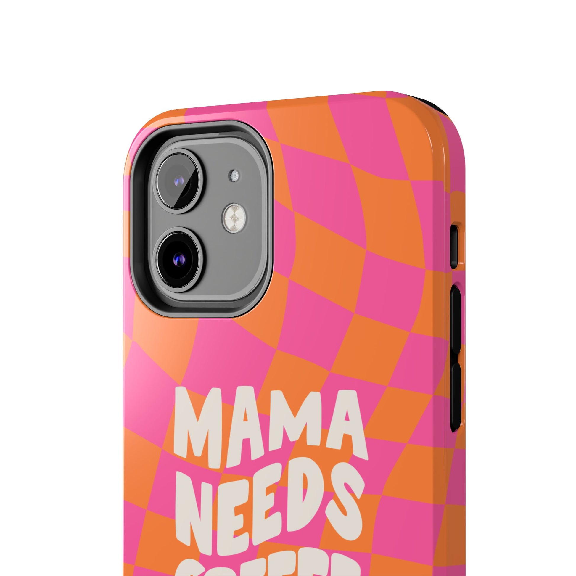 The Mama Needs Coffee Funny Tough Phone Case features an orange and pink wavy checkerboard pattern with bold white "MAMA NEEDS" lettering and a visible camera cutout at the top left—perfect for coffee-loving moms.