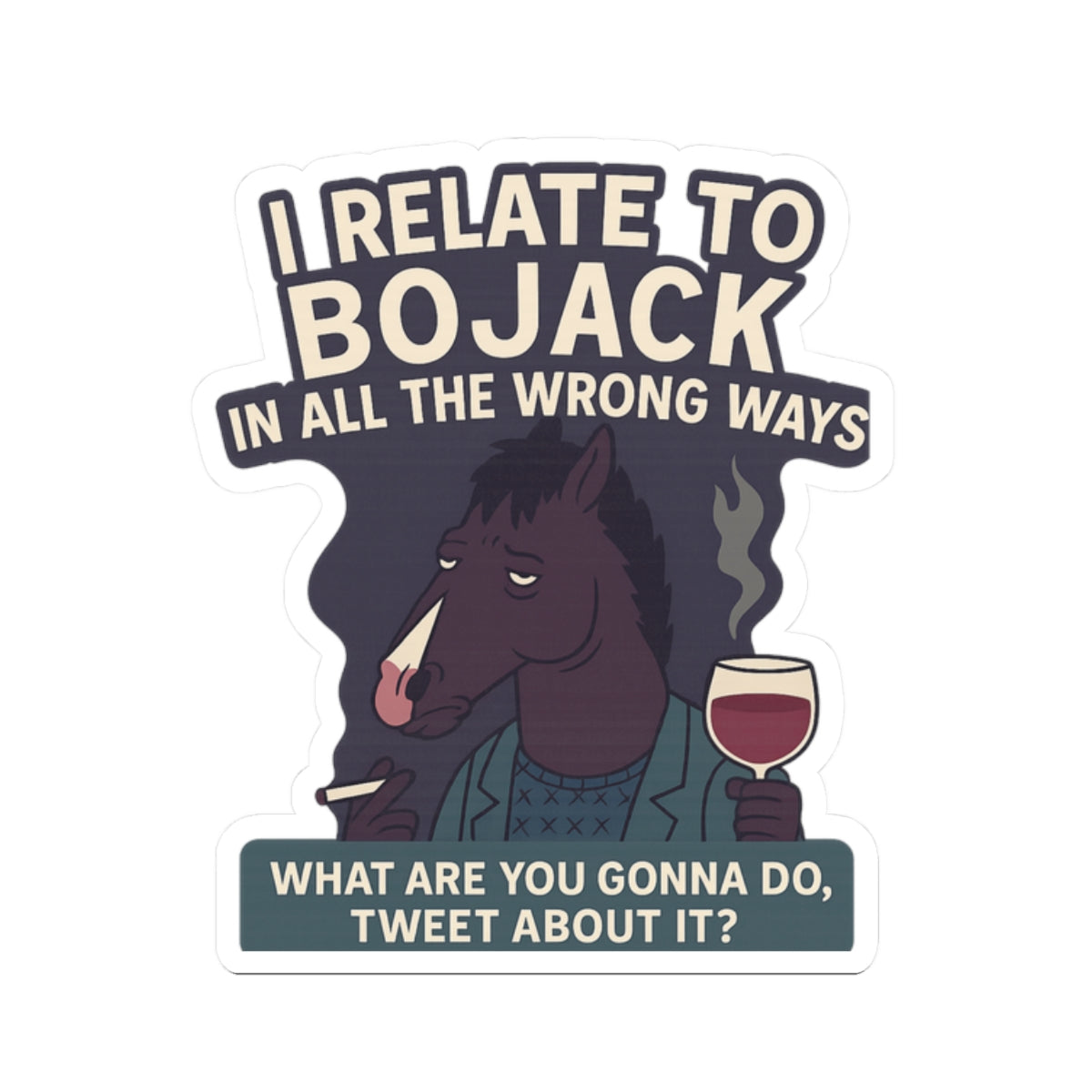 BoJack Horseman sticker featuring a horse character holding a wine glass with the text 'I relate to BoJack in all the wrong ways'