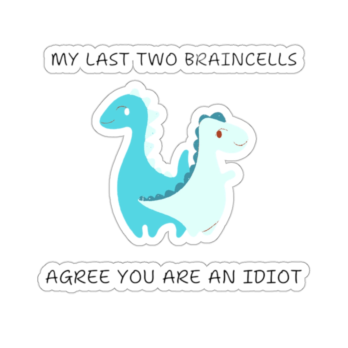 Cute dinosaur meme stickers from Printify featuring two blue dinosaurs with a funny braincells quote