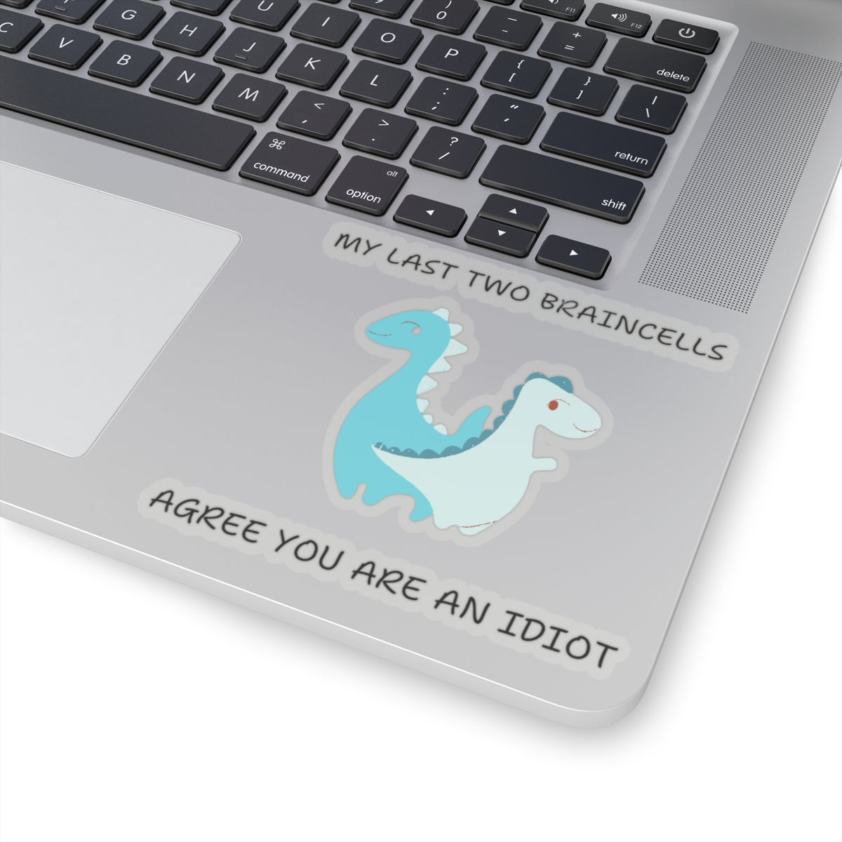 Cute dinosaur meme stickers on laptop with funny quotes my last two braincells and agree you are an idiot