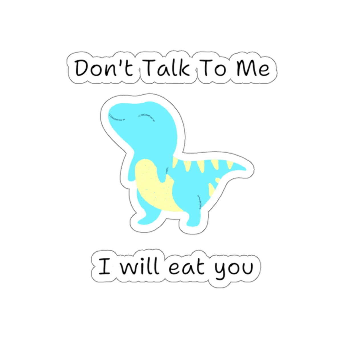 Do not talk to me funny cute dino sticker featuring a smiling blue and yellow cartoon dinosaur with text