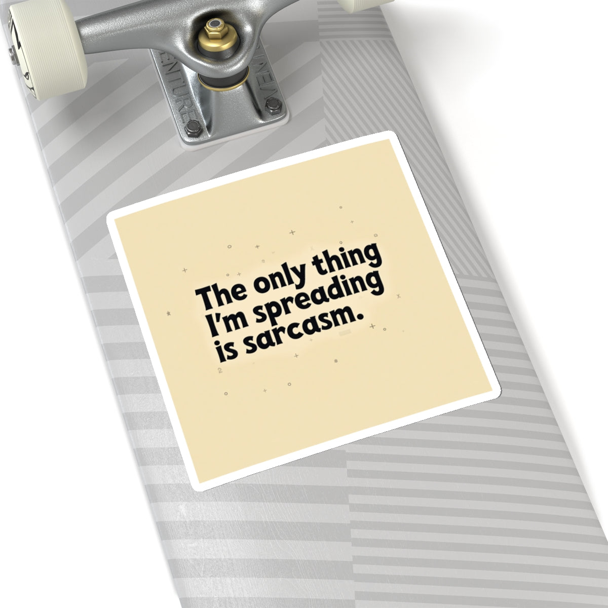 Printify funny sarcasm stickers on a skateboard featuring the phrase The only thing I'm spreading is sarcasm