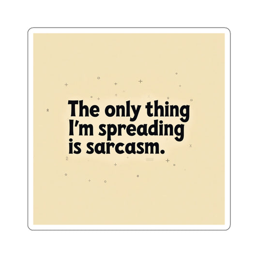 Printify funny sarcasm stickers with black text The only thing I'm spreading is sarcasm on beige background