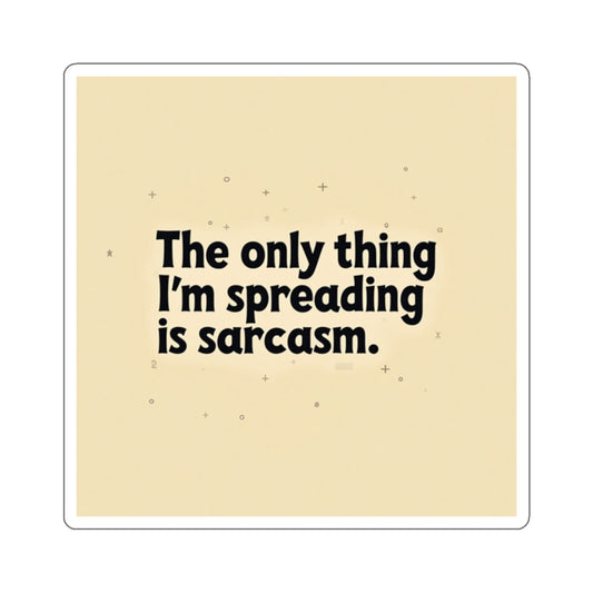 Printify funny sarcasm stickers with black text saying The only thing I'm spreading is sarcasm on beige background
