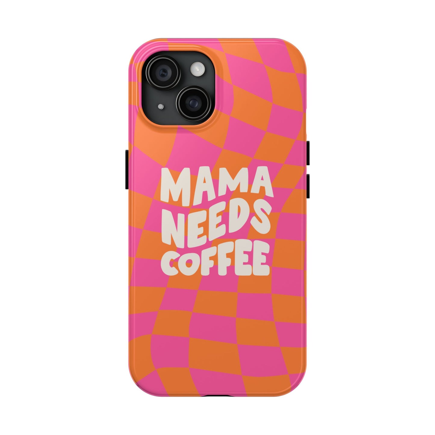 The Mama Needs Coffee Funny Tough Phone Case features a pink and orange checkered design with bold, wavy white text in the center that states "MAMA NEEDS COFFEE.