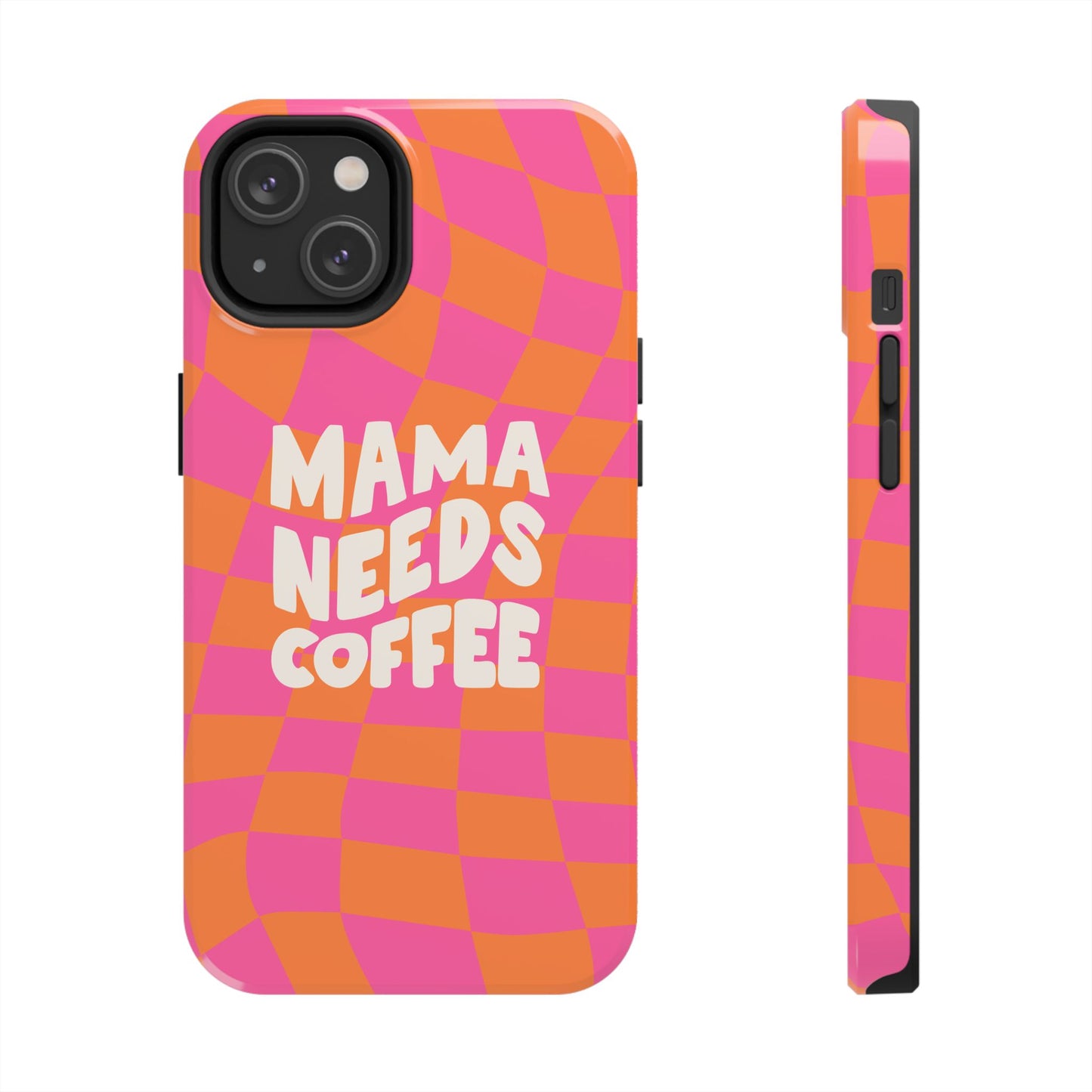 The Mama Needs Coffee Funny Tough Phone Case features an orange and pink wavy checkerboard design with "MAMA NEEDS COFFEE" in bold white letters, shown from both the back and side angles.