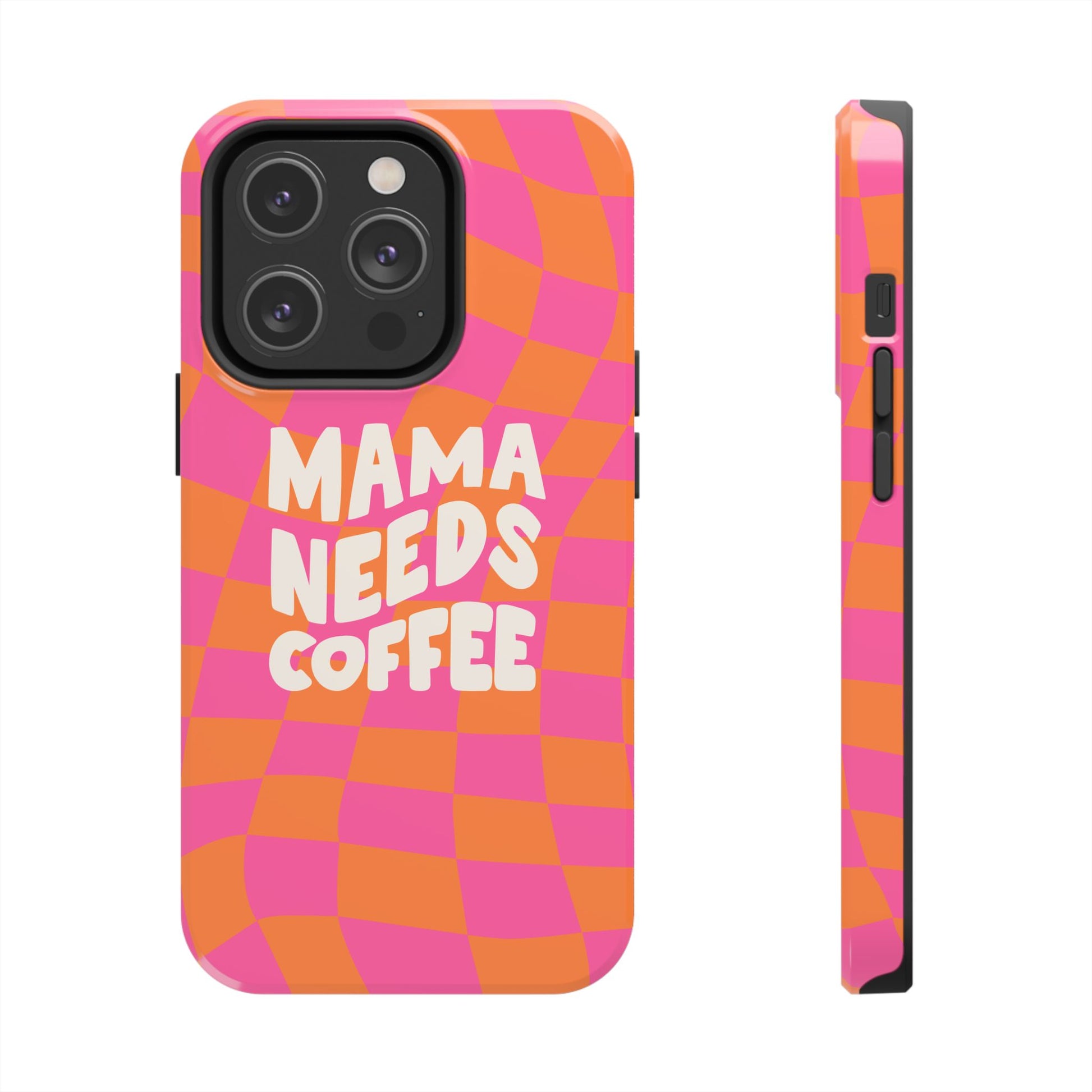 The Mama Needs Coffee Funny Tough Phone Case features a bold white "MAMA NEEDS COFFEE" text on an orange and pink wavy checkerboard pattern. The phone case is displayed showing both the back and side views.