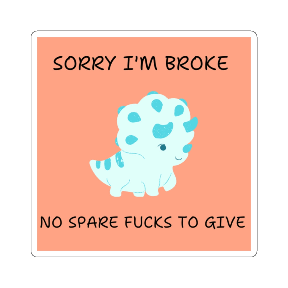No fucks to give funny dino sticker with blue cartoon dinosaur and text Sorry I'm broke