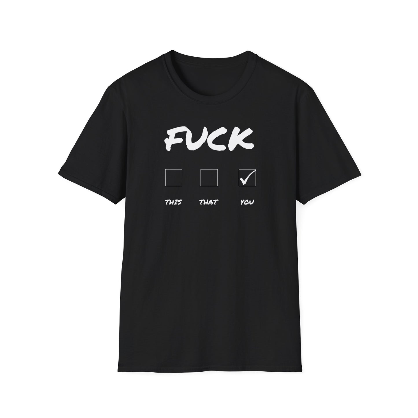 Printify black t-shirt with bold white FUCK and three checkboxes showing YOU checked Fuck you funny offensive graphic t-shirt.