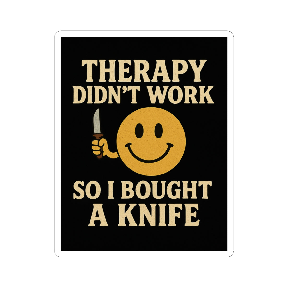 Humorous sticker featuring smiley face and text Therapy did not work so I bought a knife in bold lettering