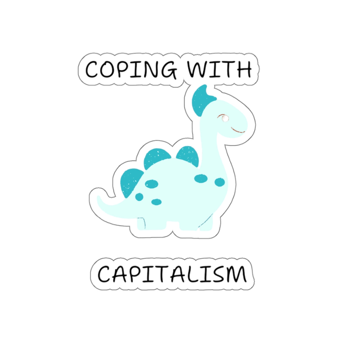 Printify unique sarcastic cute dinosaur sticker with light blue dinosaur and coping with capitalism text