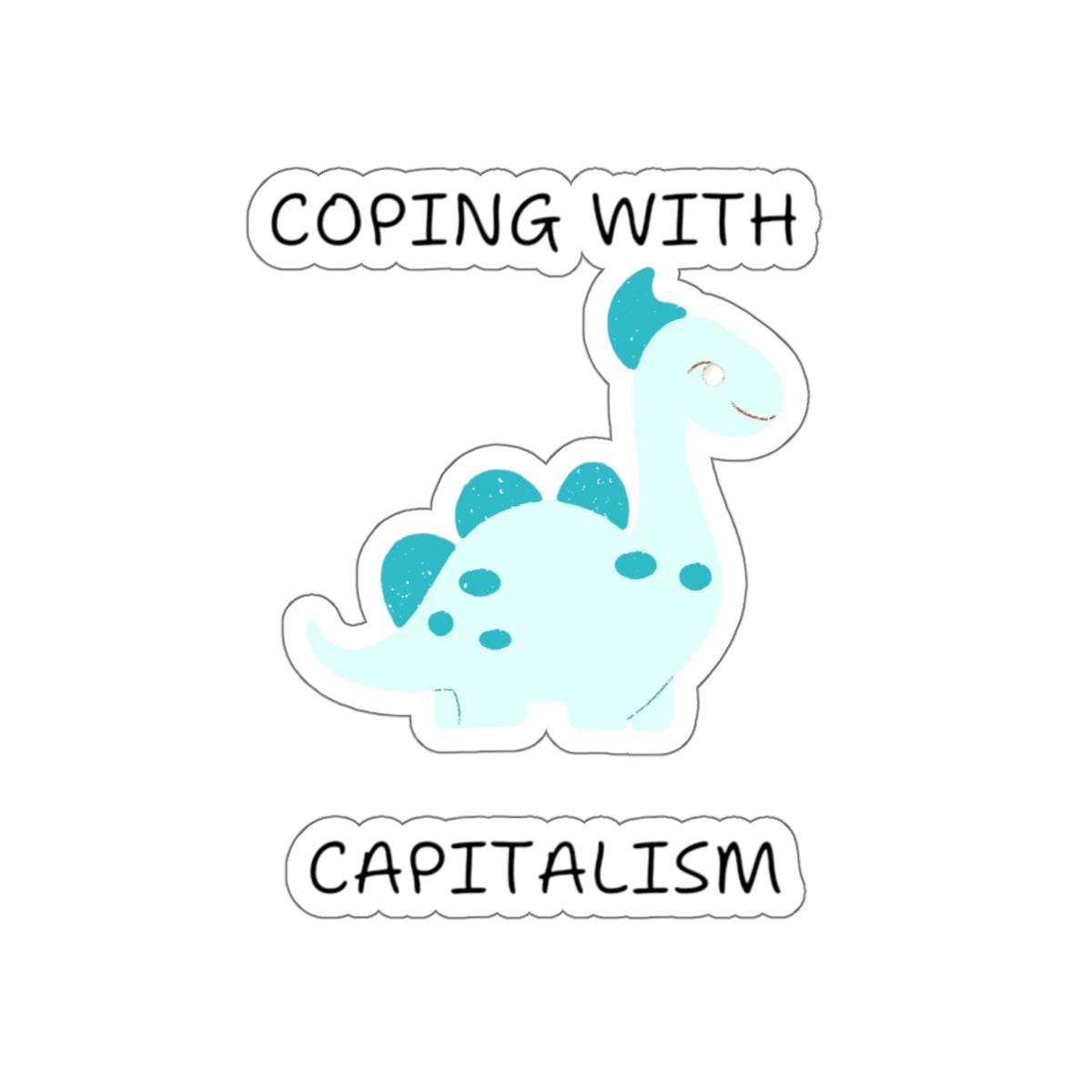 Unique sarcastic cute dinosaur sticker with light blue dinosaur and text coping with capitalism