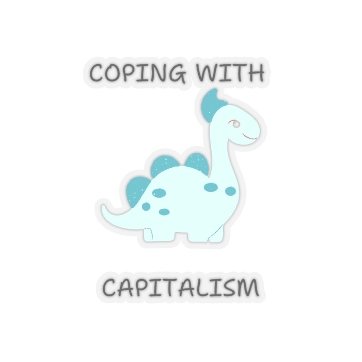 Unique sarcastic cute dinosaur sticker with light blue dinosaur and coping with capitalism text